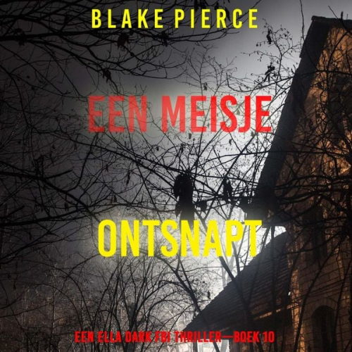 Blake Pierce - Een Meisje Ontsnapt (Een Ella Dark FBI Thriller—Boek 10)