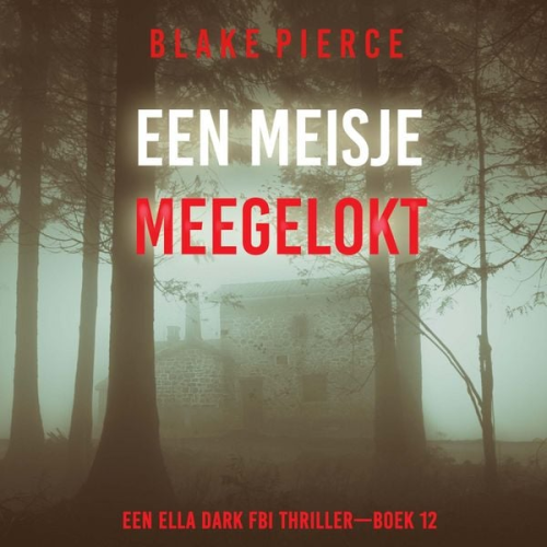 Blake Pierce - Een Meisje Meegelokt (Een Ella Dark FBI Thriller—Boek 12)
