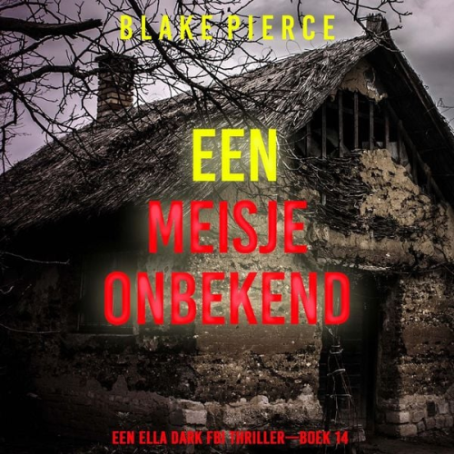 Blake Pierce - Een Meisje Onbekend (Een Ella Dark FBI Thriller—Boek 14)
