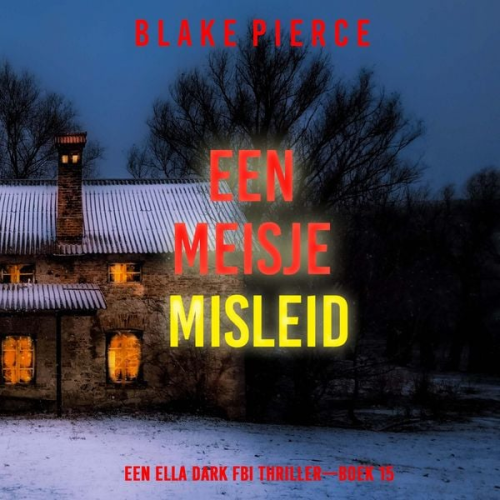 Blake Pierce - Een Meisje Misleid (Een Ella Dark FBI Thriller—Boek 15)