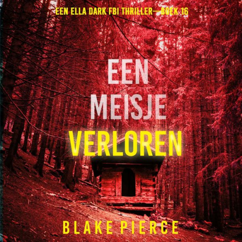 Blake Pierce - Een Meisje Verloren (Een Ella Dark FBI Thriller—Boek 16)