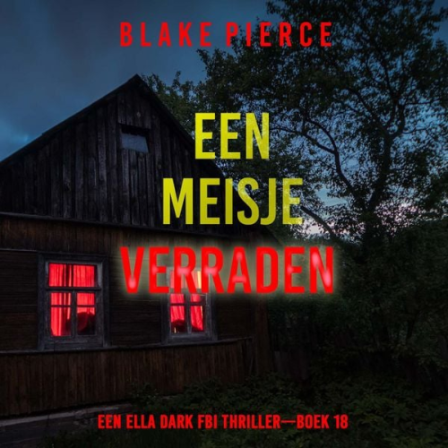 Blake Pierce - Een Meisje Verraden (Een Ella Dark FBI Thriller—Boek 18)