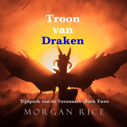 Morgan Rice - Troon van Draken (Tijdperk van de Tovenaars—Boek Twee)