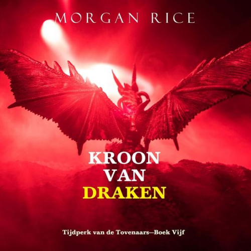Morgan Rice - Kroon van Draken (Tijdperk van de Tovenaars—Boek Vijf)