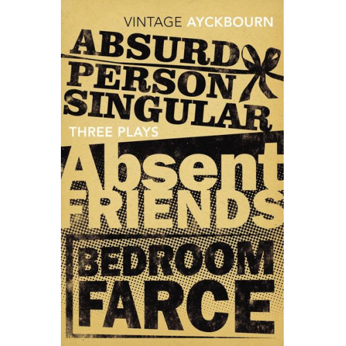 Alan Ayckbourn - Three Plays - Absurd Person Singular, Absent Friends, Bedroom Farce
