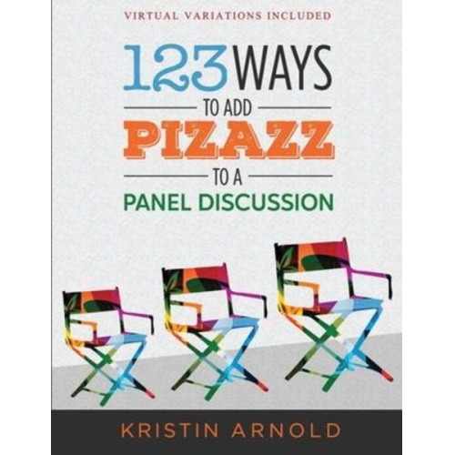Kristin Arnold - 123 Ways to Add Pizazz to a Panel Discussion