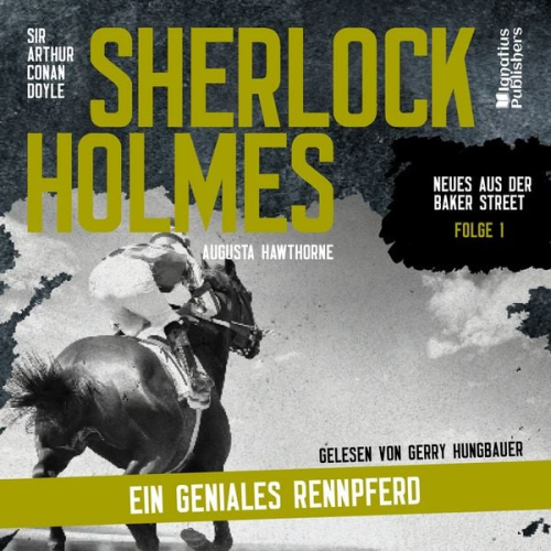 Arthur Conan Doyle Augusta Hawthorne - Sherlock Holmes: Ein geniales Rennpferd (Neues aus der Baker Street, Folge 1)