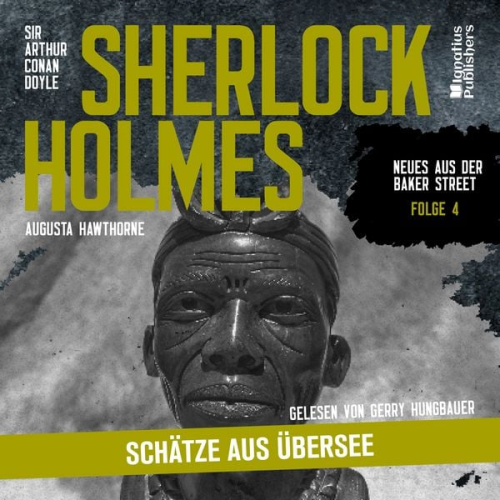 Arthur Conan Doyle Augusta Hawthorne - Sherlock Holmes: Schätze aus Übersee (Neues aus der Baker Street, Folge 4)