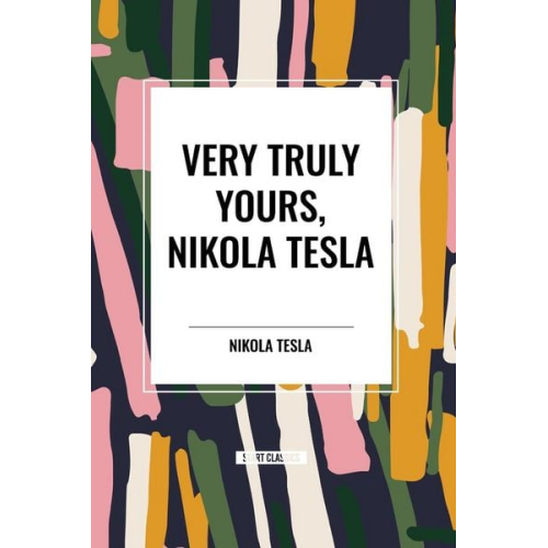 Nikola Tesla - Very Truly Yours, Nikola Tesla