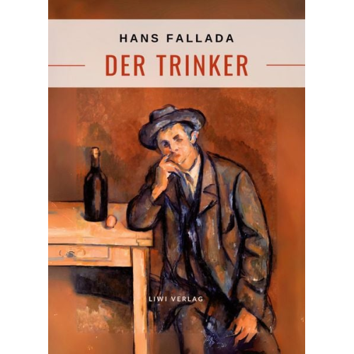 Hans Fallada - Hans Fallada: Der Trinker. Vollständige Neuausgabe