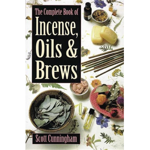 Scott Cunningham - The Complete Book of Incense, Oils and Brews