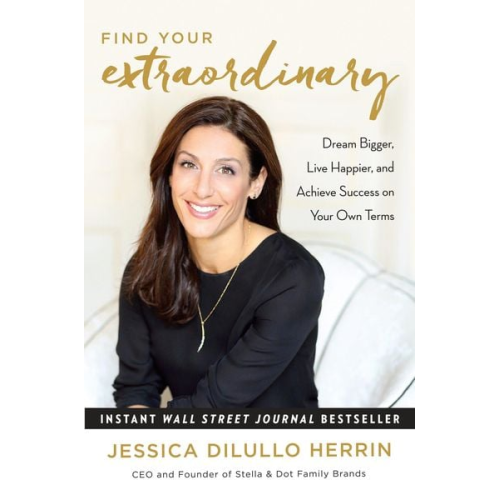 Jessica Dilullo Herrin - Find Your Extraordinary: Dream Bigger, Live Happier, and Achieve Success on Your Own Terms