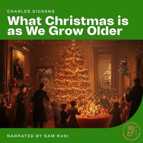 Charles Dickens - What Christmas is as We Grow Older