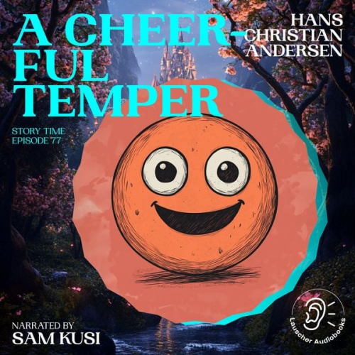 Hans Christian Andersen - A Cheerful Temper (Story Time, Episode 77)