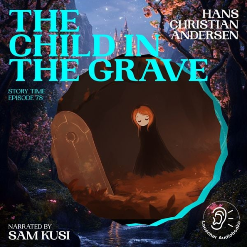Hans Christian Andersen - The Child in the Grave (Story Time, Episode 78)