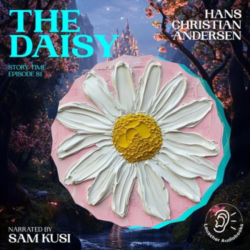 Hans Christian Andersen - The Daisy (Story Time, Episode 81)