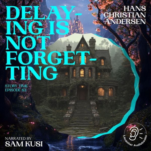 Hans Christian Andersen - Delaying Is Not Forgetting (Story Time, Episode 83)