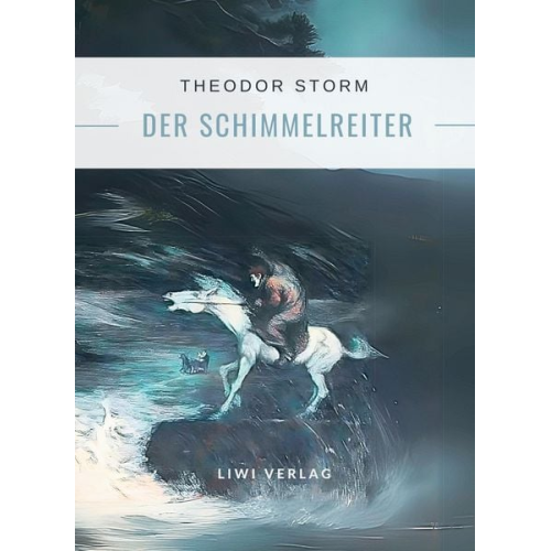 Theodor Storm - Theodor Storm: Der Schimmelreiter. Vollständige Neuausgabe