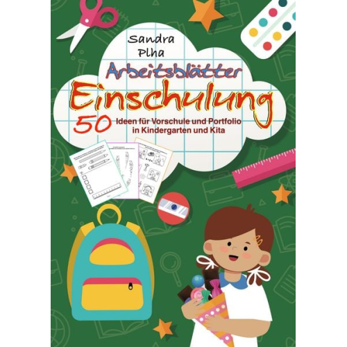 Sandra Plha - KitaFix-Kreativ: Arbeitsblätter Einschulung (50 Ideen für Vorschule und Portfolio in Kindergarten und Kita)
