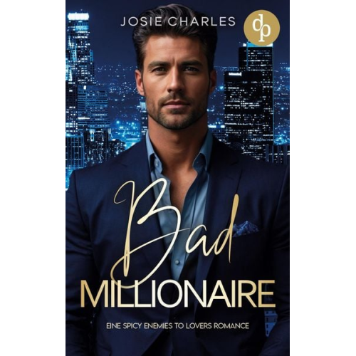 Josie Charles - Bad Millionaire | Eine spicy Enemies to Lovers Romance