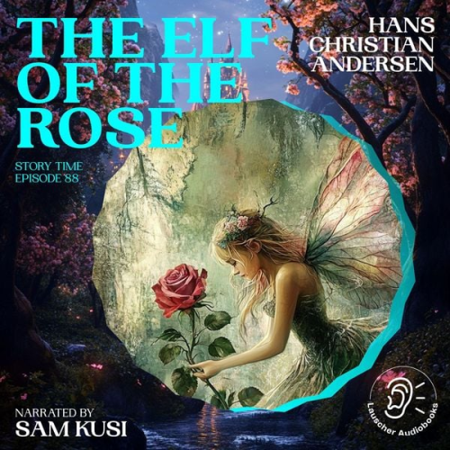 Hans Christian Andersen - The Elf of the Rose (Story Time, Episode 88)