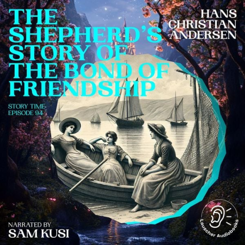 Hans Christian Andersen - The Shepherd's Story of the Bond of Friendship (Story Time, Episode 94)