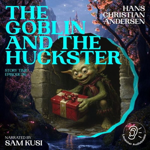 Hans Christian Andersen - The Goblin and the Huckster (Story Time, Episode 96)