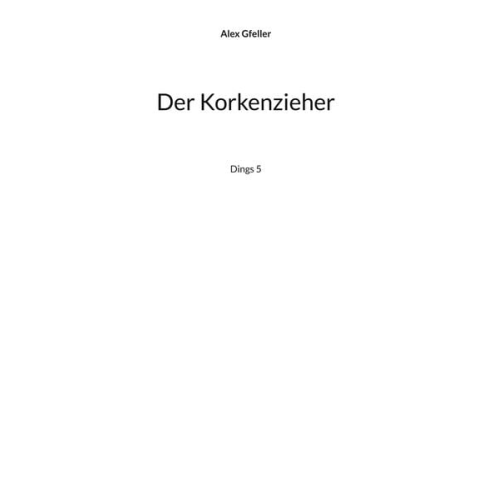 Alex Gfeller - Der Korkenzieher