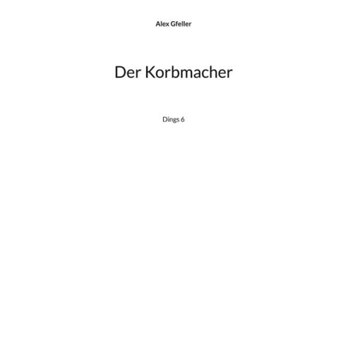 Alex Gfeller - Der Korbmacher