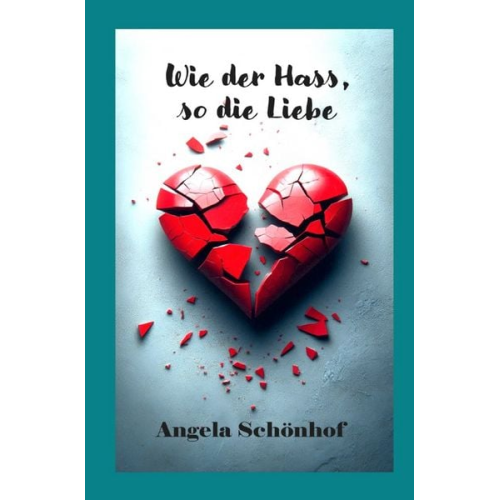 Angela Schönhof - Wie der Hass, so die Liebe