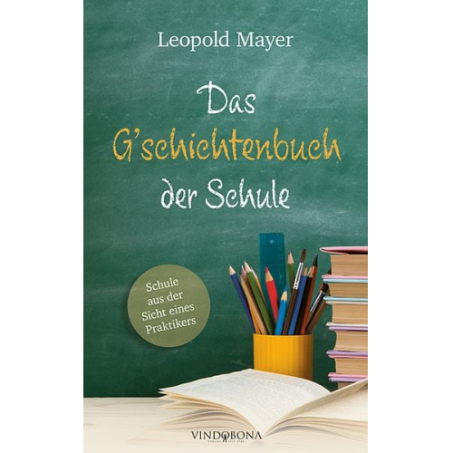 Leopold Mayer - Das G'schichtenbuch der Schule