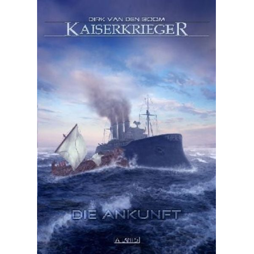 Dirk van den Boom - Die Ankunft / Kaiserkrieger Bd. 1