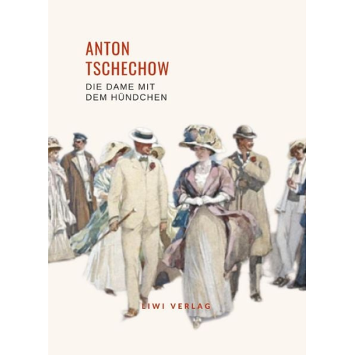 Anton Pawlowitsch Tschechow - Anton Tschechow: Die Dame mit dem Hündchen. Vollständige Neuausgabe