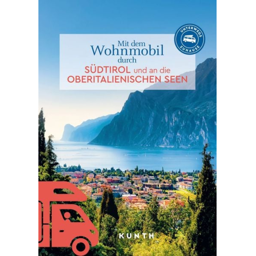 Susanne Lipps - KUNTH Mit dem Wohnmobil durch Südtirol und an die Oberitalienischen Seen