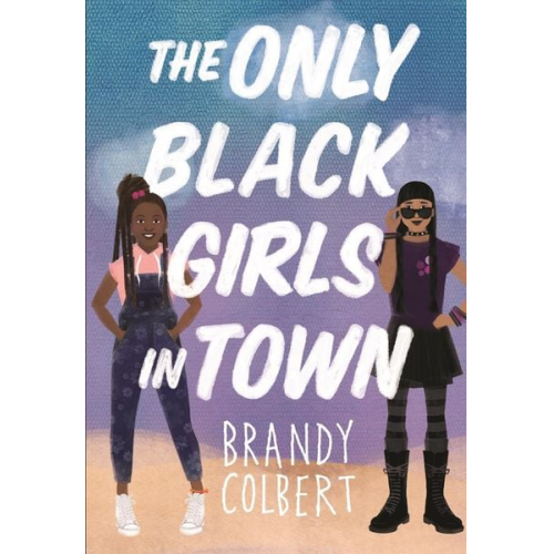 Brandy Colbert - The Only Black Girls in Town