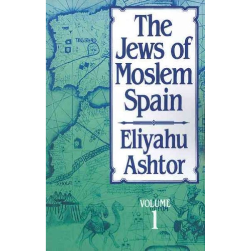 Eliyahu Ashtor - The Jews of Moslem Spain, Volume 1