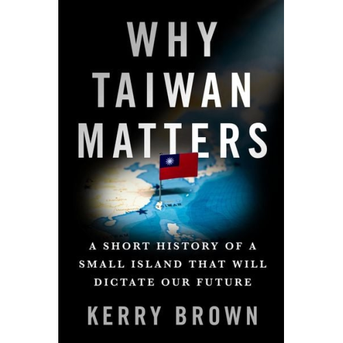 Kerry Brown - Why Taiwan Matters