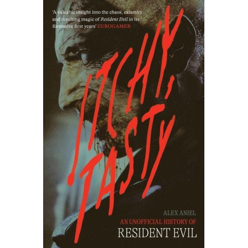 Alex Aniel - Itchy Tasty: An Unofficial History of Resident Evil