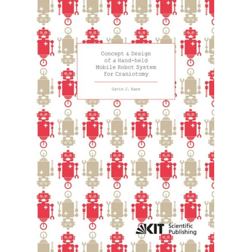 Gavin J. Kane - Concept and Design of a Hand-held Mobile Robot System for Craniotomy