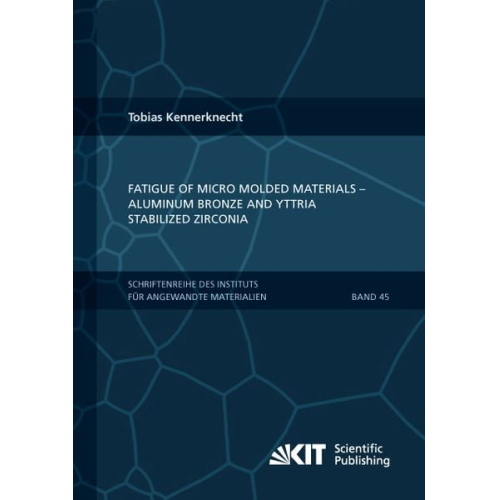 Tobias Kennerknecht - Fatigue of Micro Molded Materials - Aluminum Bronze and Yttria Stabilized Zirconia