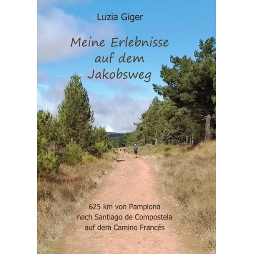 Luzia Giger - Meine Erlebnisse auf dem Jakobsweg