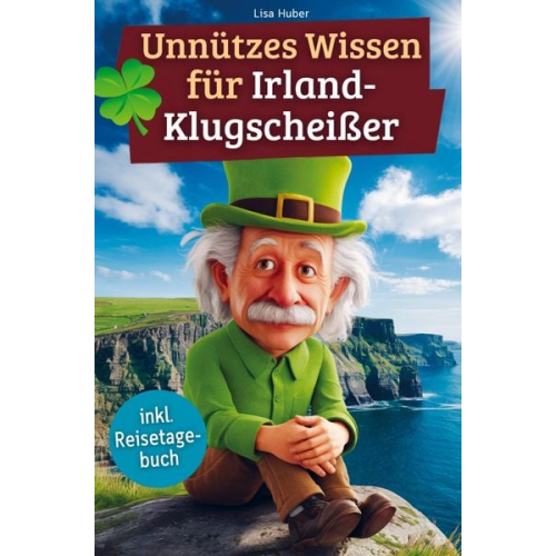 Lisa Huber - Unnützes Wissen für Irland-Klugscheißer