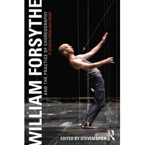Steven Spier - William Forsythe and the Practice of Choreography
