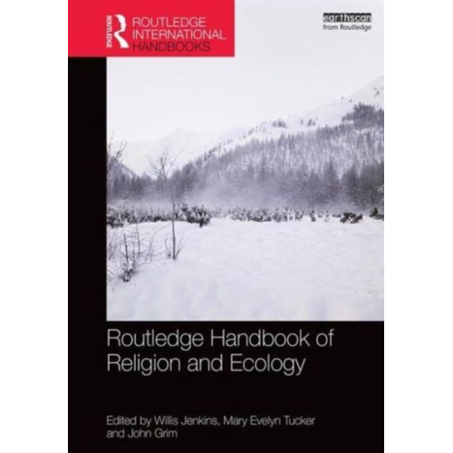Willis Tucker  Mary Evelyn Grim  John Jenkins - Routledge Handbook of Religion and Ecology