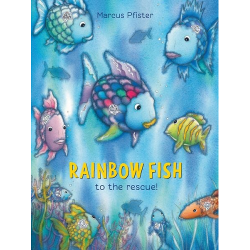 Marcus Pfister - Rainbow Fish to the Rescue!