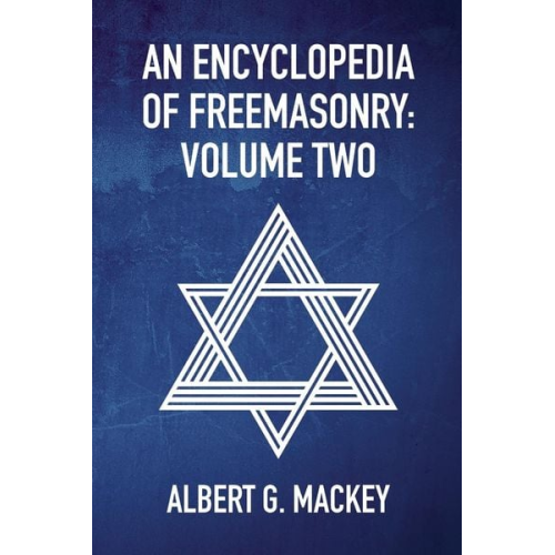 By Albert Mackey - An Encyclopedia Of Freemasonry Vol 2