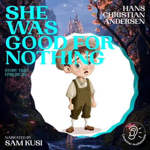 Hans Christian Andersen - She Was Good for Nothing (Story Time, Episode 99)