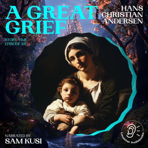 Hans Christian Andersen - A Great Grief (Story Time, Episode 101)