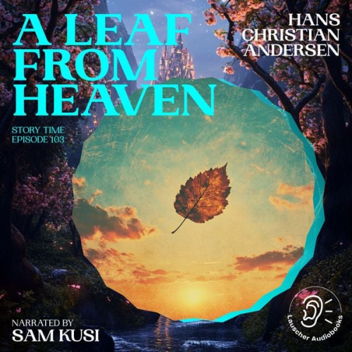 Hans Christian Andersen - A Leaf from Heaven (Story Time, Episode 103)