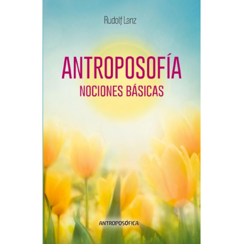 Rudolf Lanz - Antroposofía, Nociones Básicas